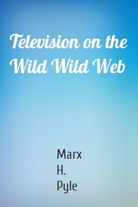 Television on the Wild Wild Web