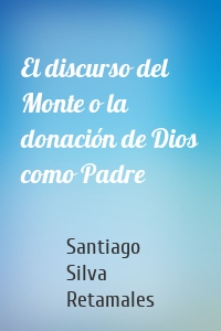 El discurso del Monte o la donación de Dios como Padre