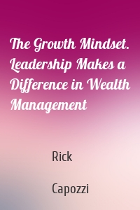 The Growth Mindset. Leadership Makes a Difference in Wealth Management