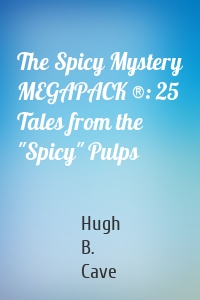 The Spicy Mystery MEGAPACK ®: 25 Tales from the "Spicy" Pulps