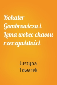 Bohater Gombrowicza i Lema wobec chaosu rzeczywistości