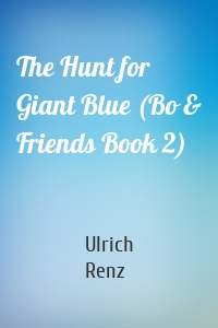 The Hunt for Giant Blue (Bo & Friends Book 2)