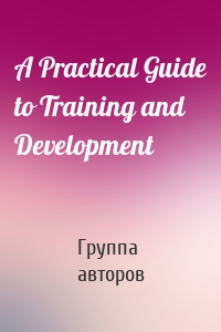 A Practical Guide to Training and Development