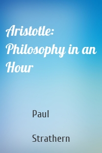 Aristotle: Philosophy in an Hour