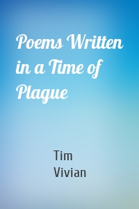 Poems Written in a Time of Plague