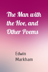 The Man with the Hoe, and Other Poems