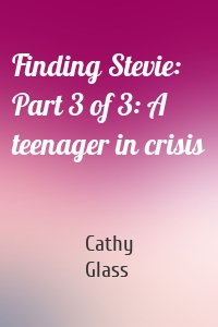 Finding Stevie: Part 3 of 3: A teenager in crisis