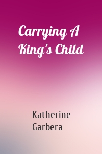Carrying A King's Child