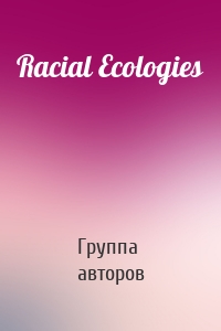 Racial Ecologies