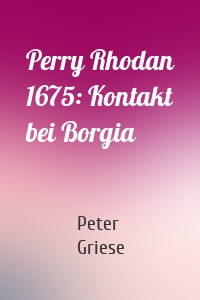 Perry Rhodan 1675: Kontakt bei Borgia