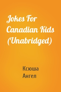 Jokes For Canadian Kids (Unabridged)