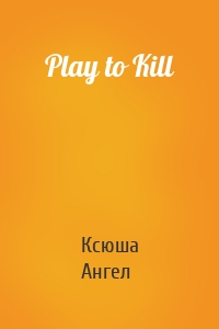 Play to Kill