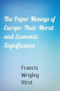 The Paper Moneys of Europe: Their Moral and Economic Significance