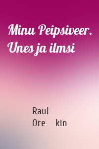 Minu Peipsiveer. Unes ja ilmsi