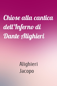Chiose alla cantica dell'Inferno di Dante Alighieri