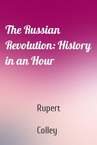 The Russian Revolution: History in an Hour