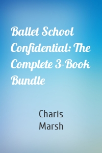 Ballet School Confidential: The Complete 3-Book Bundle