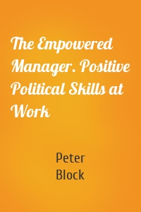 The Empowered Manager. Positive Political Skills at Work