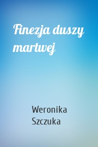 Finezja duszy martwej