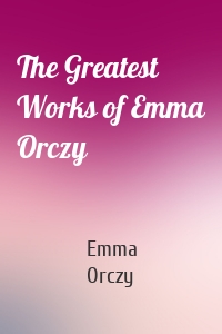 The Greatest Works of Emma Orczy