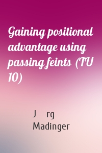 Gaining positional advantage using passing feints (TU 10)