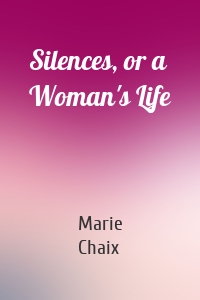 Silences, or a  Woman's Life