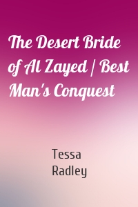 The Desert Bride of Al Zayed / Best Man's Conquest