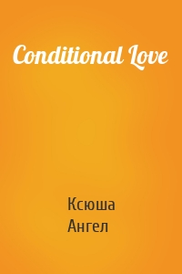 Conditional Love