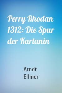Perry Rhodan 1312: Die Spur der Kartanin