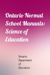 Ontario Normal School Manuals: Science of Education