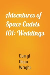 Adventures of Space Cadets 101: Weddings