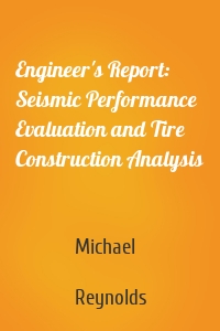 Engineer's Report: Seismic Performance Evaluation and Tire Construction Analysis