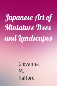 Japanese Art of Miniature Trees and Landscapes