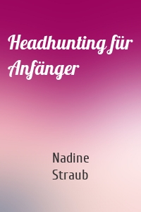 Headhunting für Anfänger