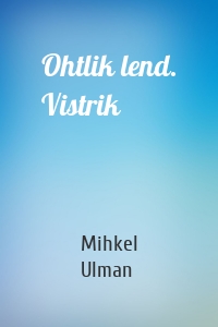 Ohtlik lend. Vistrik