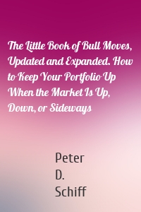 The Little Book of Bull Moves, Updated and Expanded. How to Keep Your Portfolio Up When the Market Is Up, Down, or Sideways