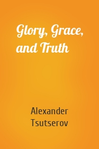 Glory, Grace, and Truth