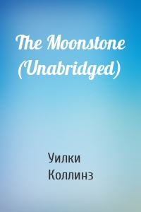 The Moonstone (Unabridged)