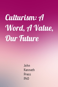 Culturism: A Word, A Value, Our Future