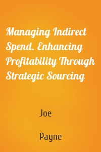 Managing Indirect Spend. Enhancing Profitability Through Strategic Sourcing