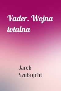 Vader. Wojna totalna