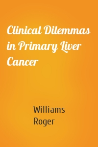 Clinical Dilemmas in Primary Liver Cancer