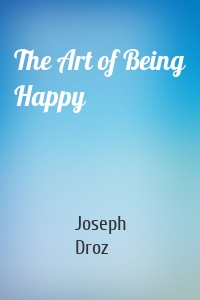 The Art of Being Happy