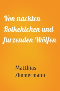 Von nackten Rotkehlchen und furzenden Wölfen