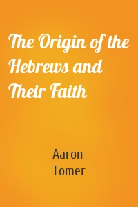 The Origin of the Hebrews and Their Faith