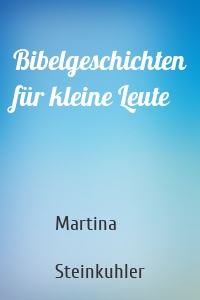 Bibelgeschichten für kleine Leute
