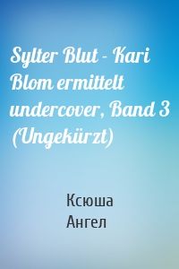 Sylter Blut - Kari Blom ermittelt undercover, Band 3 (Ungekürzt)