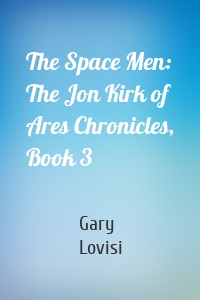 The Space Men: The Jon Kirk of Ares Chronicles, Book 3