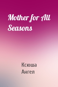 Mother for All Seasons