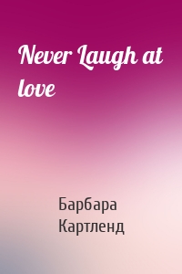 Never Laugh at love